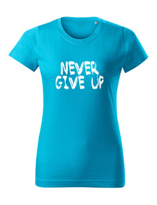 T-ričko Never give up dámske tričko