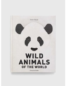 Kniha Flying Eye Booksnowa Wild Animals of the World, Dieter Braun
