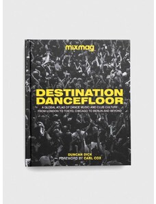 Kniha Dorling Kindersley Ltd Destination Dancefloor, MIXMAG Duncan Dick