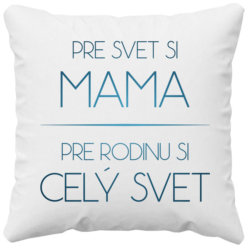 E-shop Garibald Pre svet si mama, pre rodinu si celý svet - vankúš s