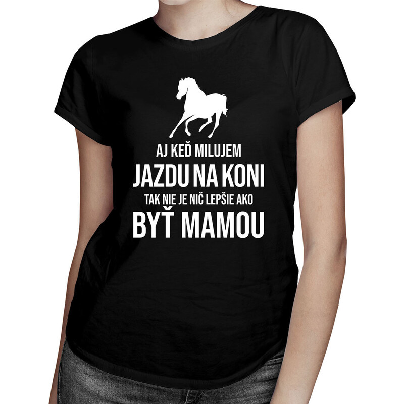 E-shop Garibald Aj keď milujem jazdu na koni, tak nie je nič lepšie,