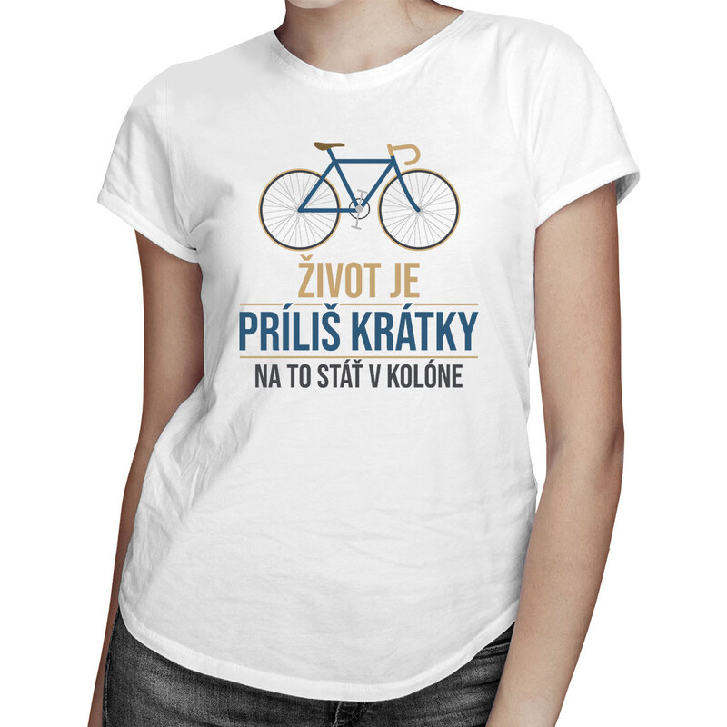 E-shop Garibald Život je príliš krátky na to stáť v kolóne - dámske
