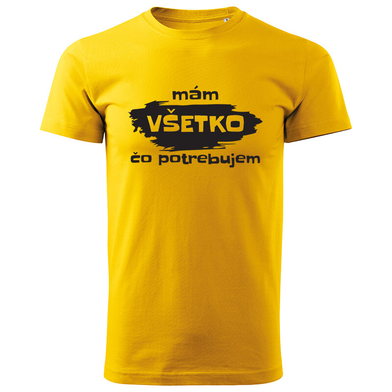 T-ričko Mám všetko čo potrebujem pánske tričko 20896718