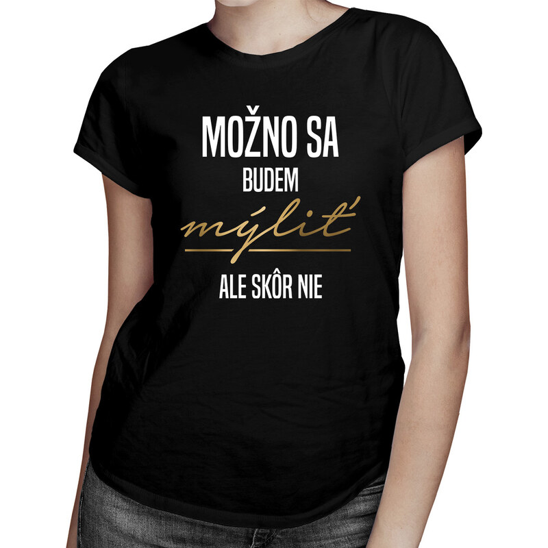E-shop Garibald Možno sa budem mýliť, ale skôr nie - dámske tričko s