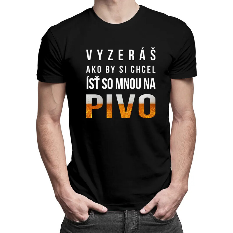 E-shop Garibald Vyzeráš ako by si chcel ísť so mnou na pivo - pánske