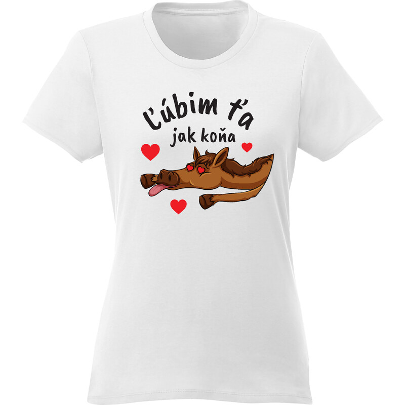 paradoo Dámske tričko "Ľúbim ťa jak koňa"