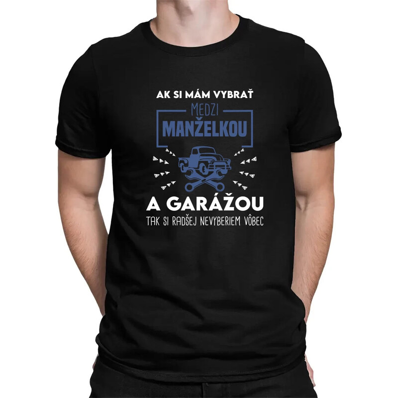 E-shop Garibald Ak si mám vybrať medzi manželkou a garážou - pánske