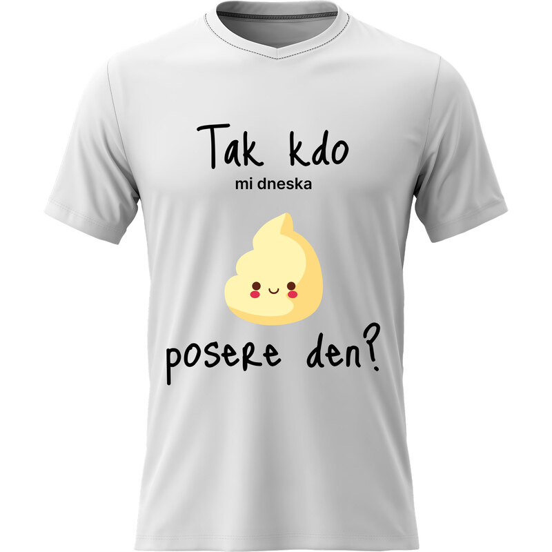 Pánské bavlněné tričko s potiskem - TAK KDO MI DNESKA POSERE DEN? - 68220289